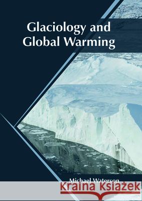 Glaciology and Global Warming Michael Waterson 9781682866160 Syrawood Publishing House