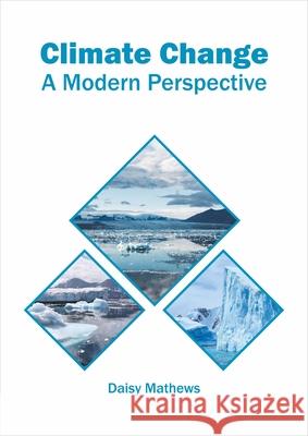 Climate Change: A Modern Perspective Daisy Mathews 9781682866481 Syrawood Publishing House