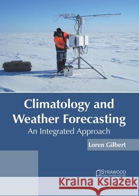 Climatology and Weather Forecasting: An Integrated Approach Loren Gilbert 9781682866498