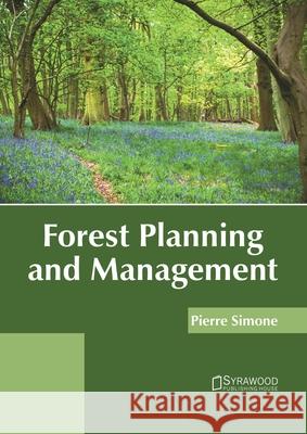 Forest Planning and Management Pierre Simone 9781682866542 Syrawood Publishing House