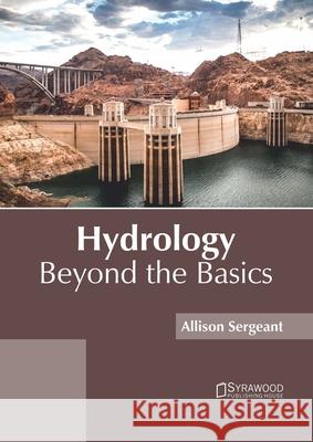 Hydrology: Beyond the Basics Allison Sergeant 9781682866580 Syrawood Publishing House