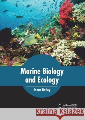 Marine Biology and Ecology Jonas Bailey 9781682866801 Syrawood Publishing House