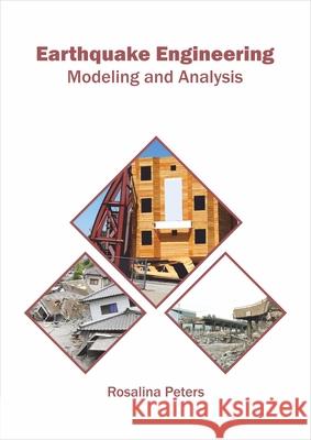 Earthquake Engineering: Modeling and Analysis Rosalina Peters 9781682866849 Syrawood Publishing House