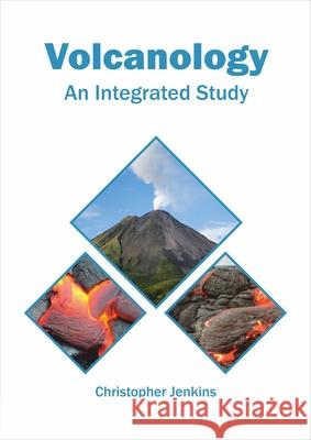 Volcanology: An Integrated Study Christopher Jenkins 9781682866863 Syrawood Publishing House