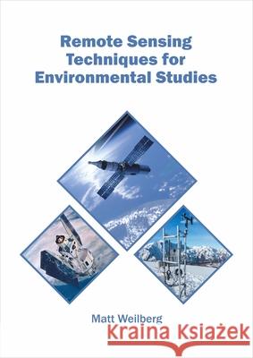 Remote Sensing Techniques for Environmental Studies Matt Weilberg 9781682866924 Syrawood Publishing House