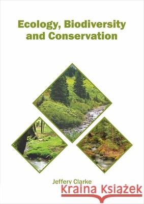 Ecology, Biodiversity and Conservation Jeffery Clarke 9781682866962