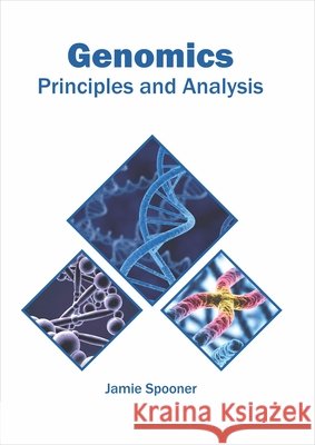 Genomics: Principles and Analysis Jamie Spooner 9781682867129