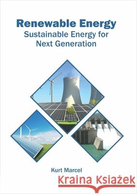 Renewable Energy: Sustainable Energy for Next Generation Kurt Marcel 9781682867174
