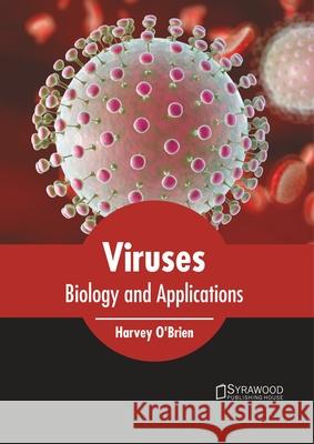 Viruses: Biology and Applications Harvey O'Brien 9781682867280 Syrawood Publishing House