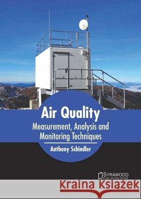 Air Quality: Measurement, Analysis and Monitoring Techniques Anthony Schindler 9781682867310