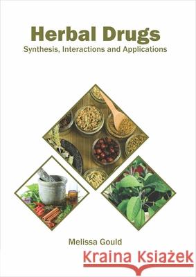 Herbal Drugs: Synthesis, Interactions and Applications Melissa Gould 9781682867327 Syrawood Publishing House