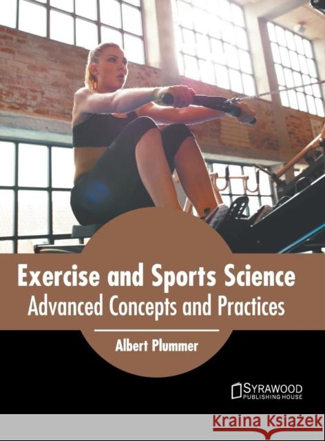 Exercise and Sports Science: Advanced Concepts and Practices Albert Plummer 9781682867341 Syrawood Publishing House
