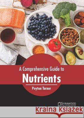 A Comprehensive Guide to Nutrients Peyton Turner 9781682867372