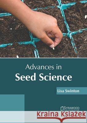 Advances in Seed Science Lisa Swinton 9781682867464 Syrawood Publishing House