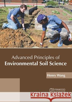 Advanced Principles of Environmental Soil Science Henry Wang 9781682867525