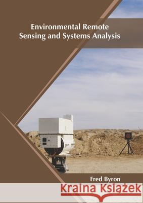 Environmental Remote Sensing and Systems Analysis Fred Byron 9781682867730 Syrawood Publishing House