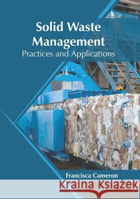 Solid Waste Management: Practices and Applications Francisca Cameron 9781682867754