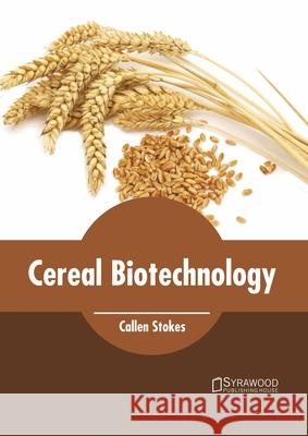 Cereal Biotechnology Callen Stokes 9781682867853 Syrawood Publishing House