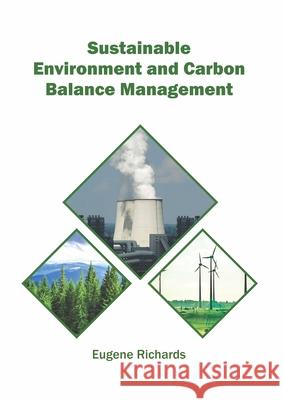 Sustainable Environment and Carbon Balance Management Eugene Richards 9781682867945