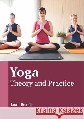 Yoga: Theory and Practice Leon Beach 9781682868195 Syrawood Publishing House