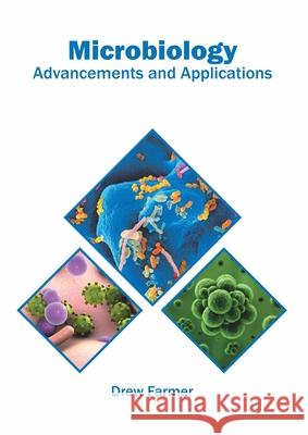 Microbiology: Advancements and Applications Drew Farmer 9781682868386 Syrawood Publishing House