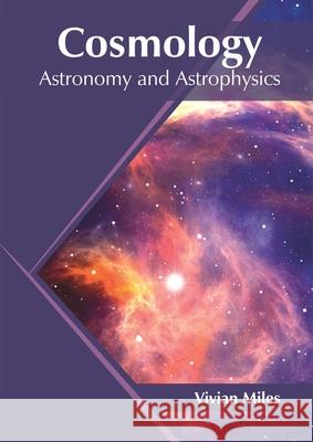 Cosmology: Astronomy and Astrophysics Vivian Miles 9781682868416 Syrawood Publishing House