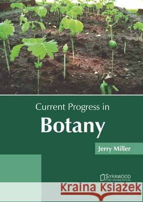 Current Progress in Botany Jerry Miller 9781682868430 Syrawood Publishing House
