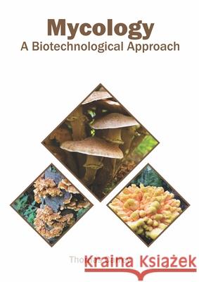 Mycology: A Biotechnological Approach Thomas Carrey 9781682868454 Syrawood Publishing House