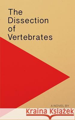 The Dissection of Vertebrates Shawn Mihalik 9781682870242 Asymmetrical Press