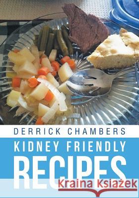 Kidney Friendly Recipes Derrick Chambers 9781682890431 Page Publishing, Inc.