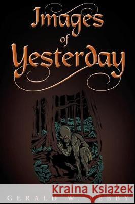 Images of Yesterday Gerald W Lebby 9781682890516 Page Publishing, Inc.