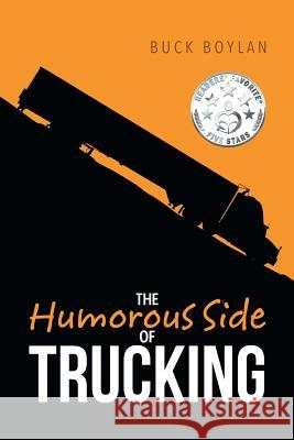The Humorous Side of Trucking Buck Boylan 9781682890547 Page Publishing, Inc.