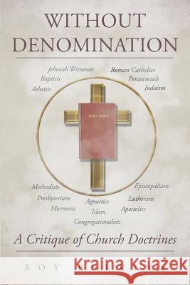 Without Denomination: A Critique of Church Doctrines Roy D Perkins 9781682890967 Page Publishing, Inc.