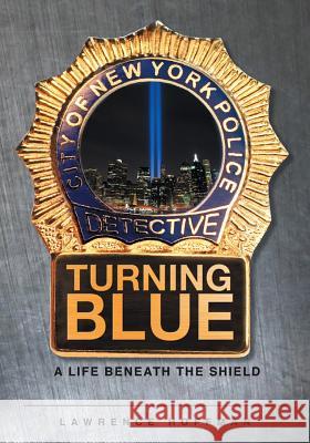 Turning Blue: A Life Beneath the Shield Lawrence Hoffman 9781682891049