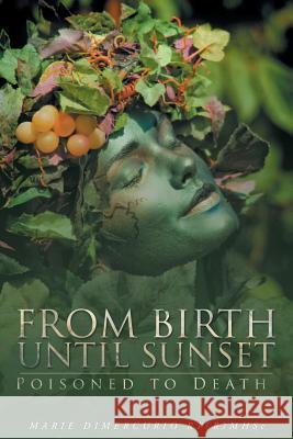 From Birth Until Sunset: Poisoned to Death Marie DiMercurio Rt(r)Mhsc 9781682891537 Page Publishing, Inc.