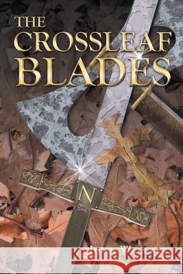 The Crossleaf Blades John Wallace 9781682891551 Page Publishing, Inc.