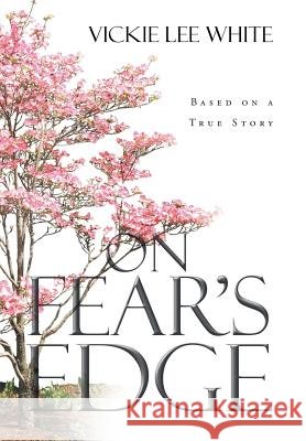 On Fear's Edge Vickie Lee White 9781682893586 Page Publishing, Inc.