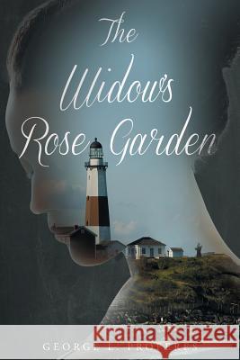 The Widow's Rose Garden George L Proferes 9781682893890 Page Publishing, Inc.