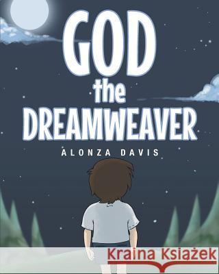 God the Dreamweaver Alonza Davis 9781682894804 Page Publishing, Inc.