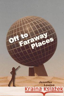 Off to Faraway Places Jennifer Louise Augustine 9781682895580 Page Publishing, Inc.