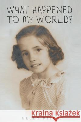 What Happened to My World? Helen Kizer 9781682895764 Page Publishing, Inc.