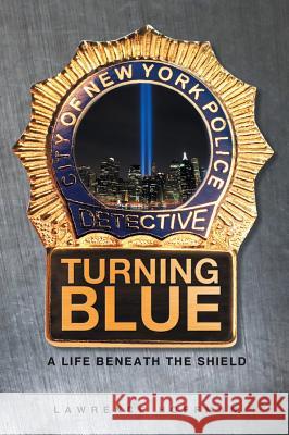 Turning Blue: A Life Beneath the Shield Lawrence Hoffman 9781682895801 Page Publishing, Inc.