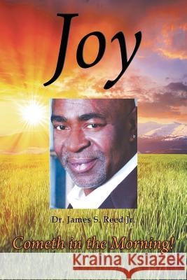 Joy Cometh in the Morning Dr James Sylvester Ree 9781682898260