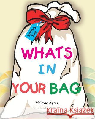 Whats In Your Bag Melrose Ayres 9781682898574 Page Publishing, Inc.