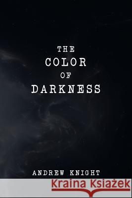 The Color of Darkness Andrew Knight 9781682899694