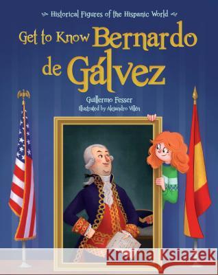 Get to Know Bernardo de Galvez (English Edition) Guillermo Fesser Alejandro Villen 9781682921449 Loqueleo