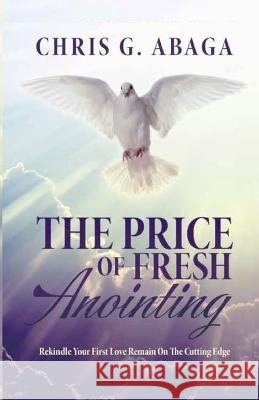 The Price of Fresh Anointing Chris G. Abaga 9781683015192 Tate Publishing, LLC
