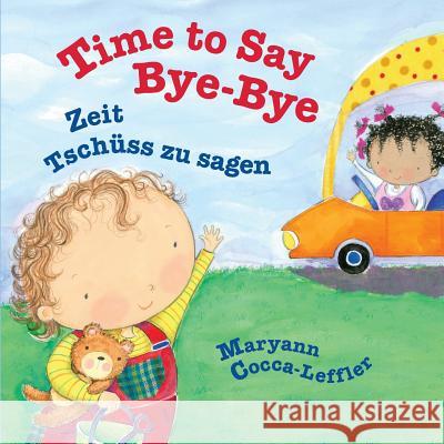 Time to Say Bye-Bye: Zeit Tschuss Zu Sagen: Babl Children's Books in German and English Maryann Cocca-Leffler 9781683040545 Babl Books, Incorporated
