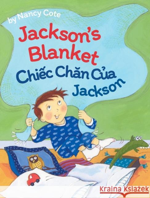Jackson's Blanket / Chiec Chan Cua Jackson: Babl Children's Books in Vietnamese and English Nancy Cote 9781683042211 Babl Books Inc.