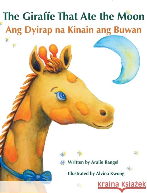 The Giraffe That Ate the Moon / Ang Dyirap na Kinain ang Buwan: Babl Children's Books in Tagalog and English Rangel, Aralie 9781683042525 Babl Books Inc.
